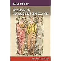 Daily Life of Women in Chaucer's England (The Greenwood Press Daily Life Through History Series) Daily Life of Women in Chaucer's England (The Greenwood Press Daily Life Through History Series) Hardcover Kindle