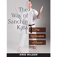 The Way of Sanchin Kata: The Application of Power The Way of Sanchin Kata: The Application of Power Paperback Kindle