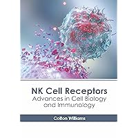NK Cell Receptors: Advances in Cell Biology and Immunology