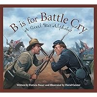 B is for Battle Cry: A Civil War Alphabet B is for Battle Cry: A Civil War Alphabet Hardcover Kindle