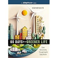 60 Days to a Greener Life: Ease Eco-anxiety Through Joyful Daily Action