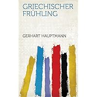 Griechischer Frühling (German Edition) Griechischer Frühling (German Edition) Kindle Hardcover Paperback