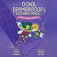 A Boy in the Fairy World: Oona Bramblegoop's Sideways Magic, Book 2 A Boy in the Fairy World: Oona Bramblegoop's Sideways Magic, Book 2 Paperback Kindle Audible Audiobook Hardcover
