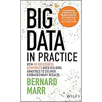 Big Data in Practice: How 45 Successful Companies Used Big Data Analytics to Deliver Extraordinary Results Big Data in Practice: How 45 Successful Companies Used Big Data Analytics to Deliver Extraordinary Results Hardcover Audible Audiobook Kindle Paperback MP3 CD