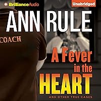 A Fever in the Heart: And Other True Cases: Ann Rule's Crime Files, Book 3 A Fever in the Heart: And Other True Cases: Ann Rule's Crime Files, Book 3 Audible Audiobook Kindle Paperback Audio CD Hardcover Mass Market Paperback