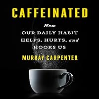 Caffeinated: How Our Daily Habit Helps, Hurts, and Hooks Us Caffeinated: How Our Daily Habit Helps, Hurts, and Hooks Us Audible Audiobook Hardcover Kindle Paperback Audio CD
