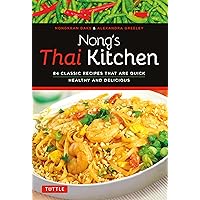 Nong's Thai Kitchen: 84 Classic Recipes that are Quick, Healthy and Delicious Nong's Thai Kitchen: 84 Classic Recipes that are Quick, Healthy and Delicious Paperback Kindle