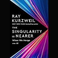 The Singularity Is Nearer: When We Merge with AI The Singularity Is Nearer: When We Merge with AI Audible Audiobook Kindle Paperback Hardcover