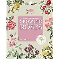 The Kew Gardener's Guide to Growing Roses: The Art and Science to Grow with Confidence (Volume 8) (Kew Experts, 8) The Kew Gardener's Guide to Growing Roses: The Art and Science to Grow with Confidence (Volume 8) (Kew Experts, 8) Hardcover Kindle