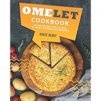 Omelet Cookbook: Omelet Recipes That Are Easy to Whip Up Extremely Delicious