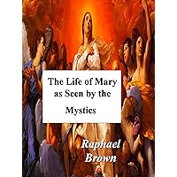 The Life of Mary As Seen By the Mystics The Life of Mary As Seen By the Mystics Paperback Audible Audiobook Kindle Hardcover Mass Market Paperback