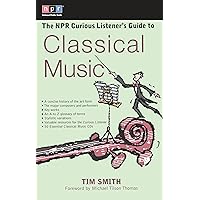 The NPR Curious Listener's Guide to Classical Music The NPR Curious Listener's Guide to Classical Music Paperback Kindle