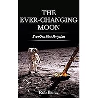 The Ever-Changing Moon: Book One: First Footprints The Ever-Changing Moon: Book One: First Footprints Kindle Paperback