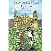 Las Aventuras de Patti y Barci: La Ciudad de los Gatos (Spanish Edition) Las Aventuras de Patti y Barci: La Ciudad de los Gatos (Spanish Edition) Paperback Kindle