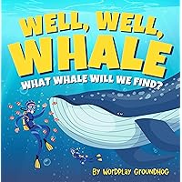 Well Well Whale What Whale Will We Find?: A Children's Book of Blue, Humpback, Orca and More Whales and Whale Facts for Kids Ages 4-8 (Fun, Silly and Easy ... Children Learning to Read Beginner Books) Well Well Whale What Whale Will We Find?: A Children's Book of Blue, Humpback, Orca and More Whales and Whale Facts for Kids Ages 4-8 (Fun, Silly and Easy ... Children Learning to Read Beginner Books) Kindle Paperback