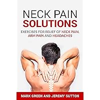 Neck Pain Solutions: Exercises for Relief of Neck Pain, Arm Pain, and Headaches (Chronic Pain Solutions Book 1) Neck Pain Solutions: Exercises for Relief of Neck Pain, Arm Pain, and Headaches (Chronic Pain Solutions Book 1) Kindle Paperback