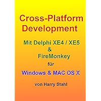 Cross-Platform Development mit Delphi XE4 / XE5 & Firemonkey für Windows & MAC OS X (German Edition) Cross-Platform Development mit Delphi XE4 / XE5 & Firemonkey für Windows & MAC OS X (German Edition) Kindle