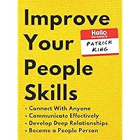 Improve Your People Skills: How to Connect With Anyone, Communicate Effectively, Develop Deep Relationships, and Become a People Person (How to be More Likable and Charismatic Book 14) Improve Your People Skills: How to Connect With Anyone, Communicate Effectively, Develop Deep Relationships, and Become a People Person (How to be More Likable and Charismatic Book 14) Kindle Audible Audiobook Hardcover Paperback