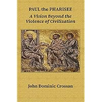 Paul the Pharisee: A Vision Beyond the Violence of Civilization Paul the Pharisee: A Vision Beyond the Violence of Civilization Paperback