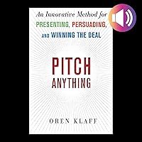Pitch Anything: An Innovative Method for Presenting, Persuading, and Winning the Deal Pitch Anything: An Innovative Method for Presenting, Persuading, and Winning the Deal Audible Audiobook Hardcover Kindle