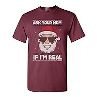 Ask Your Mom If I'm Real Santa Ugly Christmas Funny Adult DT T-Shirt Tee