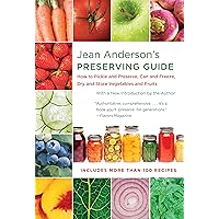 Jean Anderson's Preserving Guide: How to Pickle and Preserve, Can and Freeze, Dry and Store Vegetables and Fruits Jean Anderson's Preserving Guide: How to Pickle and Preserve, Can and Freeze, Dry and Store Vegetables and Fruits Paperback Kindle Hardcover