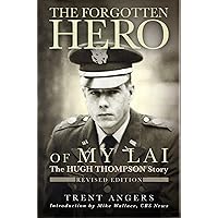 The Forgotten Hero of My Lai: The Hugh Thompson Story (Revised Edition) The Forgotten Hero of My Lai: The Hugh Thompson Story (Revised Edition) Paperback Hardcover