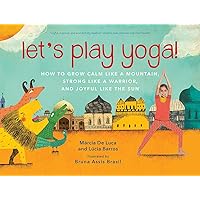 Let's Play Yoga!: How to Grow Calm Like a Mountain, Strong Like a Warrior, and Joyful Like the Sun Let's Play Yoga!: How to Grow Calm Like a Mountain, Strong Like a Warrior, and Joyful Like the Sun Kindle Hardcover