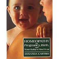 Homeopathy for Pregnancy, Birth, and Your Baby's First Year Homeopathy for Pregnancy, Birth, and Your Baby's First Year Paperback Kindle