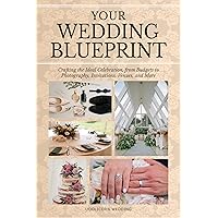 Your Wedding Blue Print: Crafting the Ideal Celebration, from Budgets to Photography, Invitations, Venues, and More