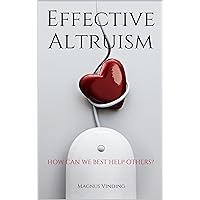 Effective Altruism: How Can We Best Help Others? Effective Altruism: How Can We Best Help Others? Kindle Audible Audiobook Hardcover Paperback