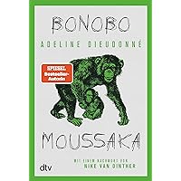 Bonobo Moussaka: Mit einem Nachwort von Nike van Dinther (German Edition) Bonobo Moussaka: Mit einem Nachwort von Nike van Dinther (German Edition) Kindle Audible Audiobook Hardcover