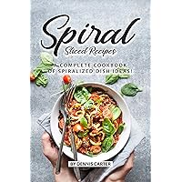 Spiral Sliced Recipes: A Complete Cookbook of Spiralized Dish Ideas! Spiral Sliced Recipes: A Complete Cookbook of Spiralized Dish Ideas! Kindle Paperback