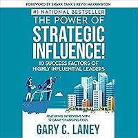 The Power of Strategic Influence: 10 Success Factors of Highly Influential Leaders The Power of Strategic Influence: 10 Success Factors of Highly Influential Leaders Audible Audiobook Kindle Paperback