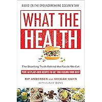 What the Health: The Startling Truth Behind the Foods We Eat, Plus 50 Plant-Rich Recipes to Get You Feeling Your Best What the Health: The Startling Truth Behind the Foods We Eat, Plus 50 Plant-Rich Recipes to Get You Feeling Your Best Kindle Paperback Audible Audiobook Hardcover MP3 CD