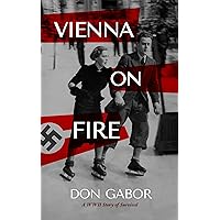 Vienna on Fire: A WWII Story of Survival Vienna on Fire: A WWII Story of Survival Kindle Paperback Hardcover