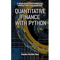 Quantitative Finance with Python: A Deep Dive into Financial Modelling and Analysis (Python for Finance Book 5) Quantitative Finance with Python: A Deep Dive into Financial Modelling and Analysis (Python for Finance Book 5) Kindle Hardcover