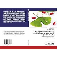Effects of Ginko biloba on the fetal growth and renal genesis in rats: A histomorphometric study