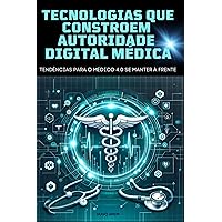 Tecnologias Que Constroem Autoridade Digital Do Médico 4.0 (Portuguese Edition) Tecnologias Que Constroem Autoridade Digital Do Médico 4.0 (Portuguese Edition) Kindle Paperback