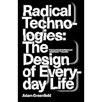 Radical Technologies: The Design of Everyday Life Radical Technologies: The Design of Everyday Life Kindle Paperback Audible Audiobook Hardcover Audio CD