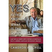 Yes is the Answer! What is the Question?: How Faith In People and a Culture Of Hospitality Built A Modern American Restaurant Company Yes is the Answer! What is the Question?: How Faith In People and a Culture Of Hospitality Built A Modern American Restaurant Company Hardcover Audible Audiobook Kindle