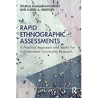 Rapid Ethnographic Assessments: A Practical Approach and Toolkit For Collaborative Community Research Rapid Ethnographic Assessments: A Practical Approach and Toolkit For Collaborative Community Research Paperback Kindle Hardcover