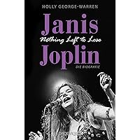 Janis Joplin. Nothing Left to Lose: Die Biografie (German Edition) Janis Joplin. Nothing Left to Lose: Die Biografie (German Edition) Kindle Hardcover