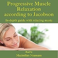 Progressive Muscle Relaxation According to Jacobson: In-depth Guide with Relaxing Music Progressive Muscle Relaxation According to Jacobson: In-depth Guide with Relaxing Music Audible Audiobook