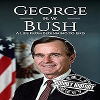George H. W. Bush: A Life from Beginning to End (Biographies of US Presidents) George H. W. Bush: A Life from Beginning to End (Biographies of US Presidents) Kindle Hardcover Audible Audiobook Paperback