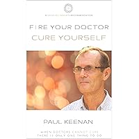 Fire Your Doctor Cure Yourself Fire Your Doctor Cure Yourself Kindle Paperback