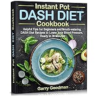 DASH DIET Instant Pot Cookbook: Helpful Tips for Beginners and Mouth-watering DASH Diet Recipes, Ready in 30 Minutes DASH DIET Instant Pot Cookbook: Helpful Tips for Beginners and Mouth-watering DASH Diet Recipes, Ready in 30 Minutes Kindle Hardcover Paperback