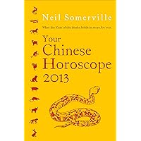 Your Chinese Horoscope 2013: What the Year of the Snake holds in store for you Your Chinese Horoscope 2013: What the Year of the Snake holds in store for you Kindle Paperback