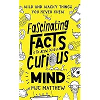 Fascinating Facts to Blow Your Curious Mind: Wild and Wacky Things You Never Knew (Interesting and Weird Facts about History, Science, Animals, Food, and More; Trivia Book for Adults and Kids) Fascinating Facts to Blow Your Curious Mind: Wild and Wacky Things You Never Knew (Interesting and Weird Facts about History, Science, Animals, Food, and More; Trivia Book for Adults and Kids) Kindle Paperback