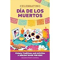 Celebrating Día de los Muertos: History, Traditions, and Activities – A Holiday Book for Kids (Holiday Books for Kids) Celebrating Día de los Muertos: History, Traditions, and Activities – A Holiday Book for Kids (Holiday Books for Kids) Paperback Kindle Hardcover